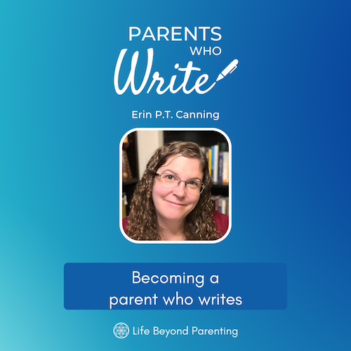 Becoming a parent who writes