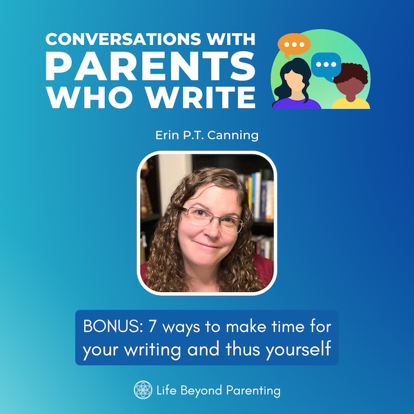 Bonus: 7 ways to make time for your writing and yourself podcast