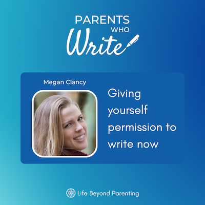 Giving yourself permission to write now w/ Megan Clancy
