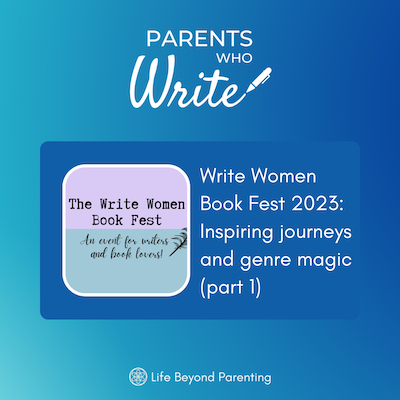 The Write Women Book Fest 2023: Inspiring journeys and genre magic (part 1) episode of the Parents Who Write podcast