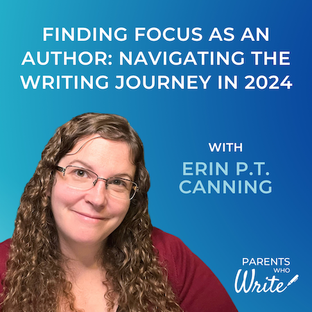 Finding focus as an author: Navigating the writing journey in 2024, episode 61 of the Parents Who Write podcast