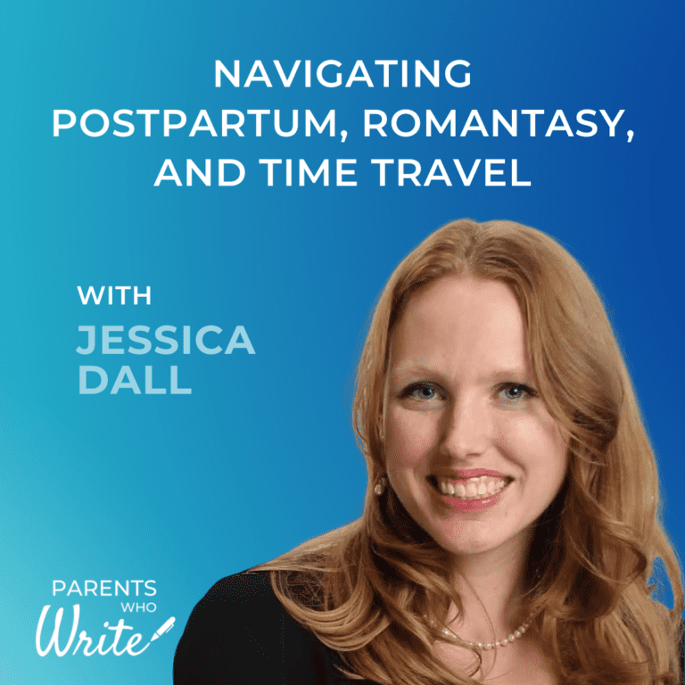 Navigating postpartum, romantasy, and time travel w/ Jessica Dall, episode 71 of the Parents Who Write podcast